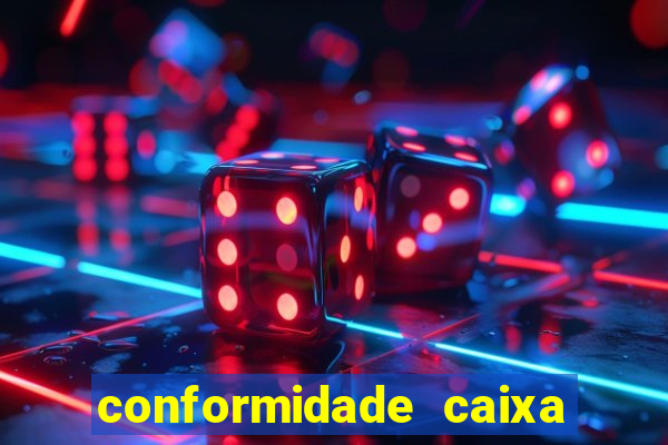 conformidade caixa quanto tempo demora